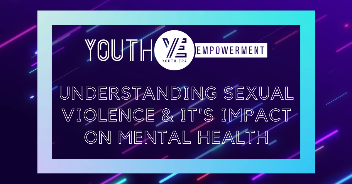 Understanding Sexual Violence and Its Impact on Mental Health - Youth ...